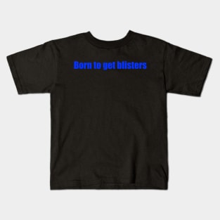 Born To Get Blisters Kids T-Shirt